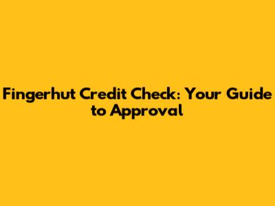 Fingerhut Credit Check: Your Guide to Approval