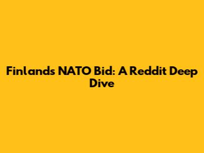 Finland's NATO Bid: A Reddit Deep Dive