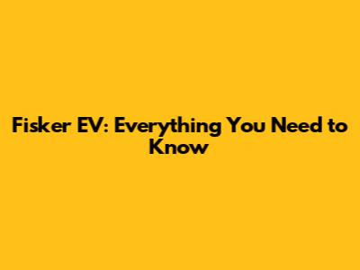 Fisker EV: Everything You Need to Know