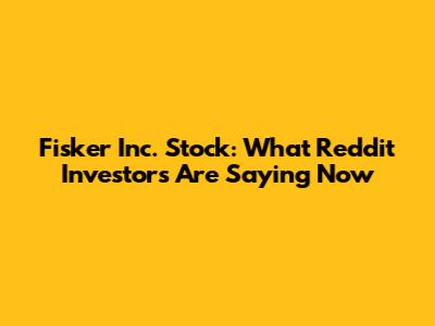 Fisker Inc. Stock: What Reddit Investors Are Saying Now