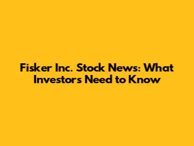 Fisker Inc. Stock News: What Investors Need to Know