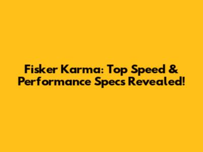 Fisker Karma: Top Speed & Performance Specs Revealed!