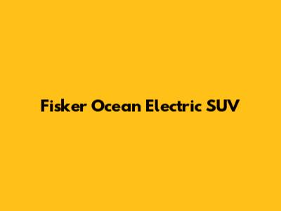 Fisker Ocean Electric SUV