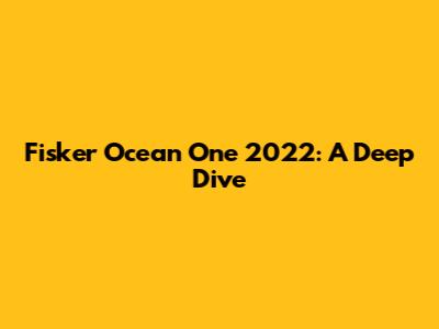 Fisker Ocean One 2022: A Deep Dive