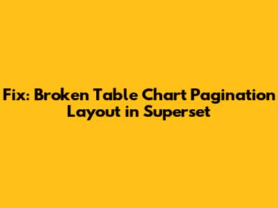 Fix: Broken Table Chart Pagination Layout in Superset