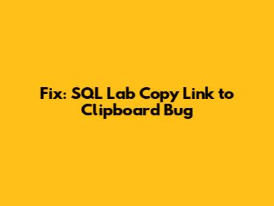 Fix: SQL Lab Copy Link to Clipboard Bug
