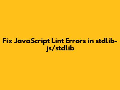 Fix JavaScript Lint Errors in stdlib-js/stdlib
