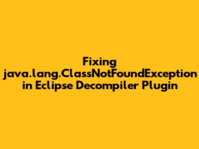 Fixing java.lang.ClassNotFoundException in Eclipse Decompiler Plugin