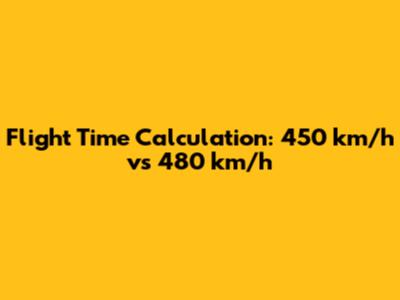 Flight Time Calculation: 450 km/h vs 480 km/h