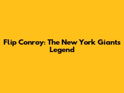 Flip Conroy: The New York Giants Legend
