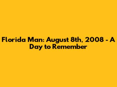 Florida Man: August 8th, 2008 - A Day to Remember