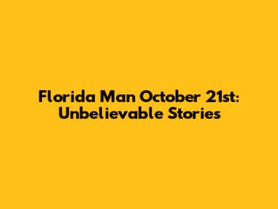 Florida Man October 21st: Unbelievable Stories