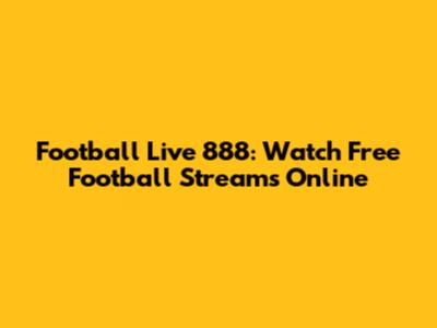 Football Live 888: Watch Free Football Streams Online