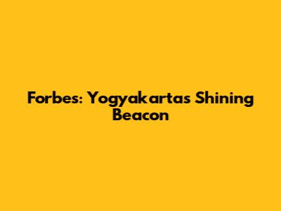 Forbes: Yogyakarta's Shining Beacon