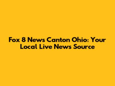 Fox 8 News Canton Ohio: Your Local Live News Source