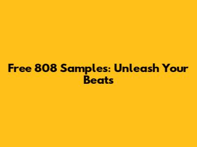Free 808 Samples: Unleash Your Beats