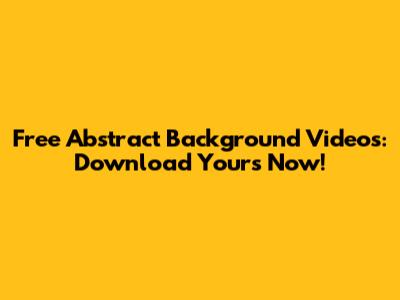 Free Abstract Background Videos: Download Yours Now!