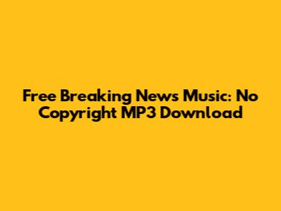 Free Breaking News Music: No Copyright MP3 Download