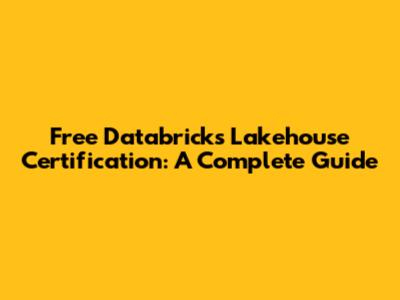 Free Databricks Lakehouse Certification: A Complete Guide
