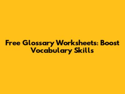Free Glossary Worksheets: Boost Vocabulary Skills