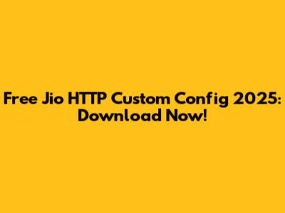 Free Jio HTTP Custom Config 2025: Download Now!