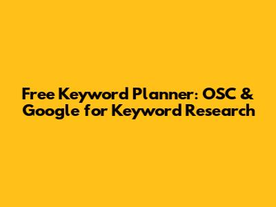 Free Keyword Planner: OSC & Google for Keyword Research