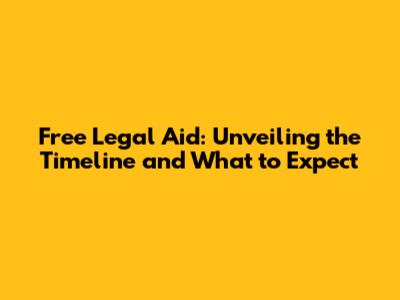 Free Legal Aid: Unveiling the Timeline and What to Expect