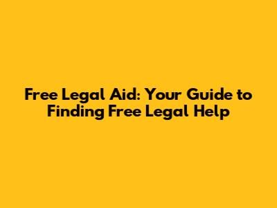 Free Legal Aid: Your Guide to Finding Free Legal Help