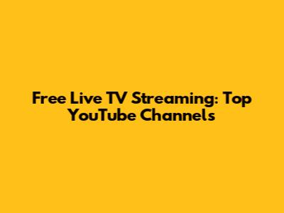 Free Live TV Streaming: Top YouTube Channels