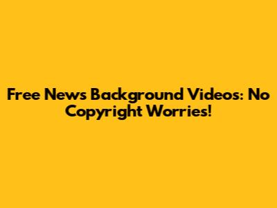 Free News Background Videos: No Copyright Worries!