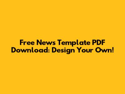 Free News Template PDF Download: Design Your Own!
