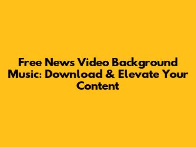 Free News Video Background Music: Download & Elevate Your Content