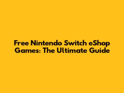Free Nintendo Switch eShop Games: The Ultimate Guide