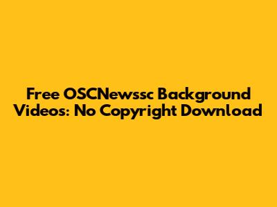Free OSCNewssc Background Videos: No Copyright Download