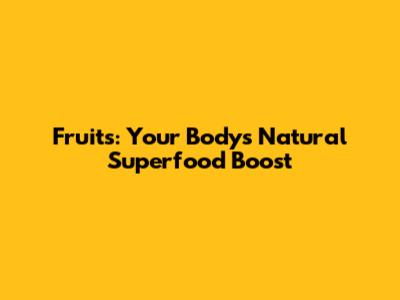 Fruits: Your Body's Natural Superfood Boost