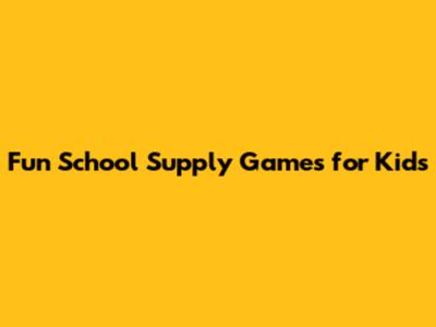 Fun School Supply Games for Kids