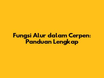 Fungsi Alur dalam Cerpen: Panduan Lengkap