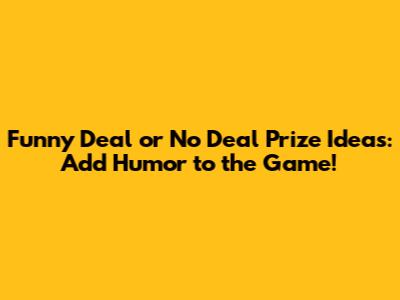 Funny 'Deal or No Deal' Prize Ideas: Add Humor to the Game!