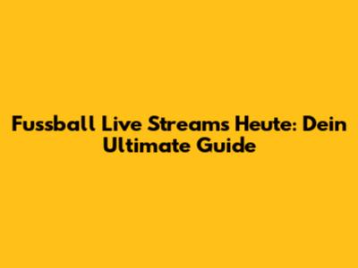 Fussball Live Streams Heute: Dein Ultimate Guide