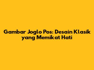 Gambar Joglo Pos: Desain Klasik yang Memikat Hati