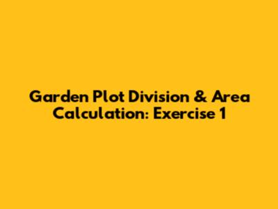 Garden Plot Division & Area Calculation: Exercise 1