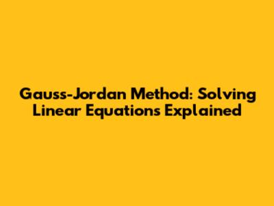 Gauss-Jordan Method: Solving Linear Equations Explained