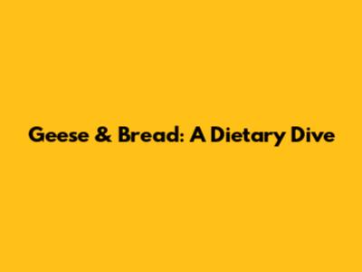 Geese & Bread: A Dietary Dive