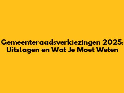 Gemeenteraadsverkiezingen 2025: Uitslagen en Wat Je Moet Weten