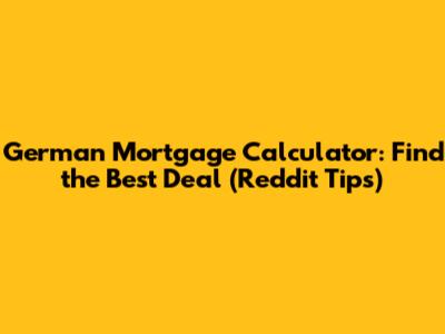 German Mortgage Calculator: Find the Best Deal (Reddit Tips)