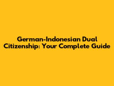 German-Indonesian Dual Citizenship: Your Complete Guide