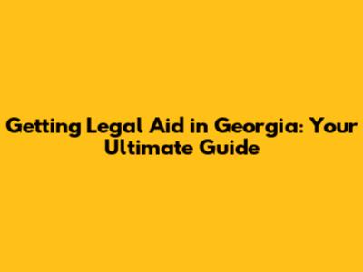 Getting Legal Aid in Georgia: Your Ultimate Guide