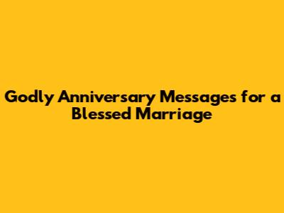 Godly Anniversary Messages for a Blessed Marriage
