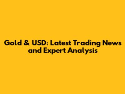 Gold & USD: Latest Trading News and Expert Analysis