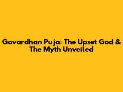 Govardhan Puja: The Upset God & The Myth Unveiled